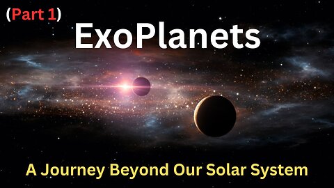 Exoplanets: A Journey Beyond Our Solar System (Part 1)