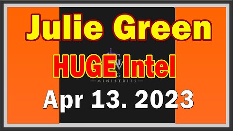 Julie Green HUGE Intel 4/13/23: "These Are The Days Of Great Vindication"