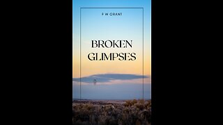 Broken Glimpses, By F W Grant