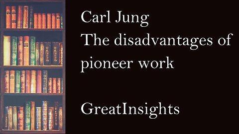 Carl Jung on the disadvantages of pioneer work