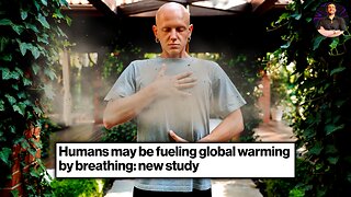 Man Made Climate Science Has Gone TOO FAR! BREATHING is Now DANGEROUS?