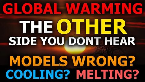 Global Warming: The Side You DON'T Hear - Natural, Models Wrong, Cooling? Different Perspective.
