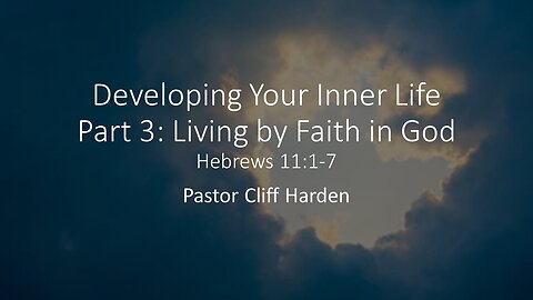 “Developing Your Inner Life Part 3: Living by Faith in God” by Pastor Cliff Harden