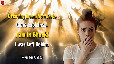 Nov 4, 2023 Warning Dream from Jesus 🙏 Clare explains... I am in Shock! I was Left Behind
