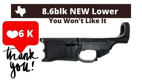 8.6Blk lower (it's Polymer) BIG THANKS for 6,000 Subscribers