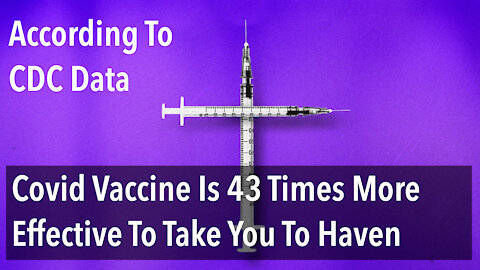 According To CDC's Data,Covid Vaccine Is 43 Times More Effective To Take You To Haven