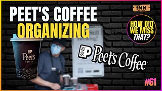 More Worker Organizing! Peet’s Coffee | a How Did We Miss That #61 clip