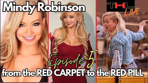 Mindy Robinson -- From the Red Carpet to the Red Pill | THL Episode 5 FULL