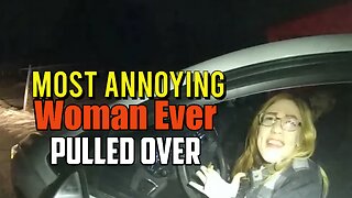 Most Annoying Lady Ever Pulled Over