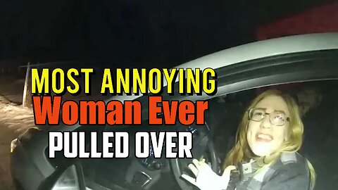 Most Annoying Lady Ever Pulled Over