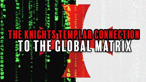 The Knights Templar Connection to the Global Matrix