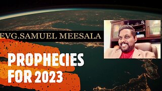 Prophecies & Warnings for 2023-Evg.Samuel Meesala