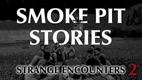 Smoke Pit Stories | Strange Encounters