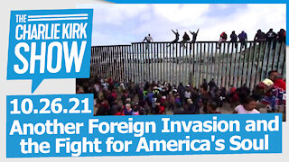 Another Foreign Invasion and the Fight for America's Soul | The Charlie Kirk Show LIVE 10.26.21