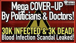 Mega COVER-Up By Politicians & Doctors: 30K Infected & 3K Dead! Blood Infection Scandal Leaked!