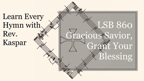 860 Gracious Savior, Grant Your Blessing ( Lutheran Service Book )