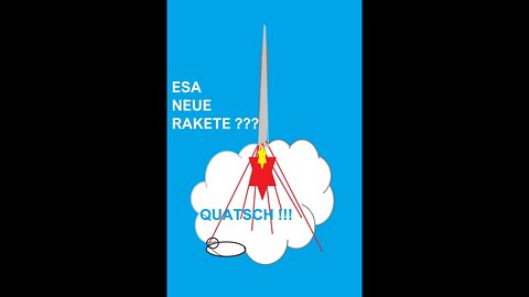 ESA NEUE RAKETE QUATSCH !!!