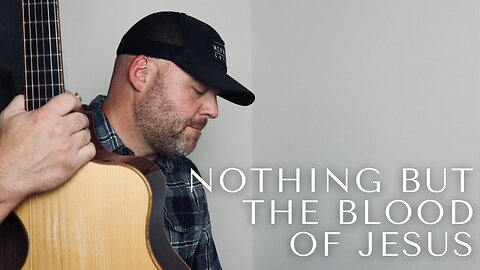 NOTHING BUT THE BLOOD OF JESUS / / Derek Charles Johnson / / Acoustic Cover / / Music Video