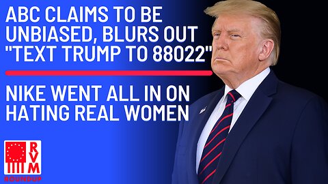 ABC Claims to Be Unbiased, Blurs Out "Text Trump to 88022" | Nike Went All in on Hating Real Women
