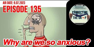 Episode 135 - Why Are We So Anxious?