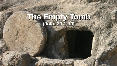 10-19-2022 - John 20:1-10 (The Empty Tomb)