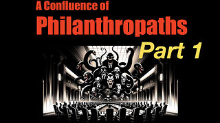 A Confluence of Philanthropaths - Part 1