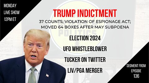 EP136: Trump Indicted, LIV/PGA Merger, UFO Whistleblower, Tucker on Twitter, Election 2024