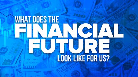 What Does The Financial Future Look Like For Us?