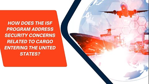 How Does The ISF Program Address Security Concerns Related To Cargo Entering The United States?