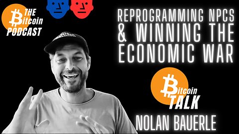 Reprogramming NPCs & Winning The Economic War - Nolan Bauerle (Bitcoin Talk on THE Bitcoin Podcast)