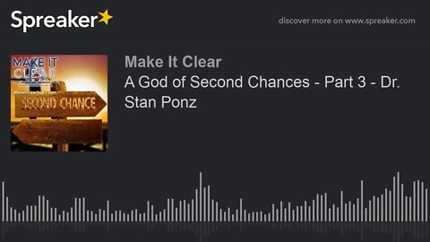 A God of Second Chances - Part 3 - Dr. Stan Ponz