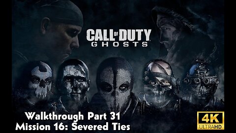 Call Of Duty: Ghosts Walkthrough Part 31 - Mission 16 - Severed Ties Ultra Settings[4K UHD]