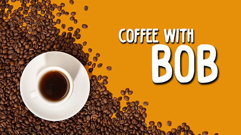 Coffee With Bob Episode 10