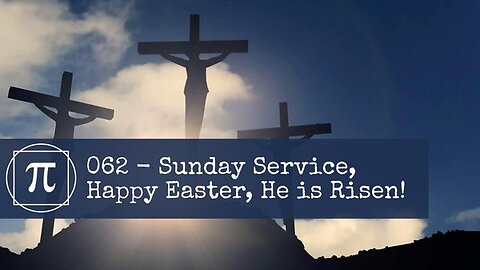 062 - Sunday Service, Happy Easter, He is Risen!