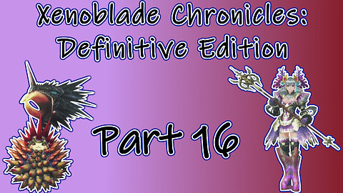 Xenoblade Chronicles: Definitive Edition (Switch, 2020) Longplay - Part 16 (No Commentary)