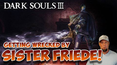 Getting Wrecked By Sister Friede in Dark Souls 3 (She's Going Down!)
