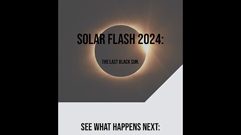 SOLAR FLASH 2024: THE LAST BLACK SUN.