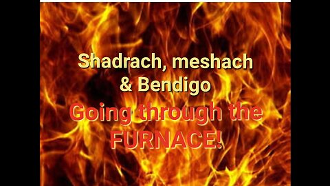 Shadrach meshach & Abed-nego_Went through the FURNACE