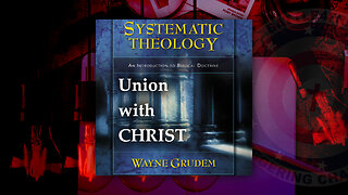 Battle4Freedom (2023) Systematic Theology - Union with Christ