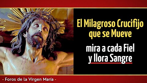 El Milagroso Crucifijo que se Mueve, mira a cada Fiel y llora Sangre