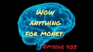 WOW, EVERYTHING FOR MONEY, WAR FOR YOUR MIND, Episode 405 with HonestWalterWhite