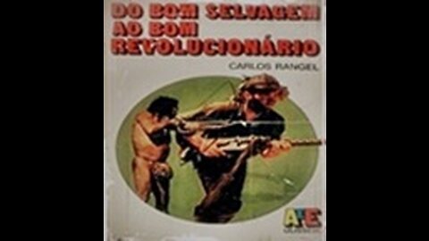 Do Bom Selvagem ao Bom Revolucionário| Carlos Rangel