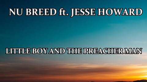 🎵 NU BREED ft. JESSE HOWARD - LITTLE BOY AND THE PREACHER MAN (LYRICS)