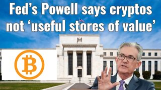 Fed’s Powell says cryptos not ‘useful stores of value’