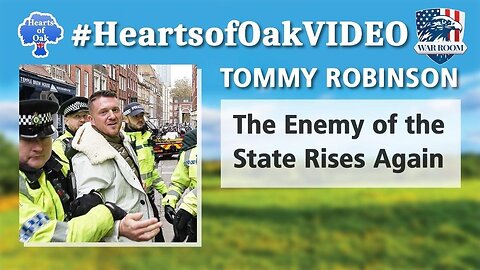 Hearts of Oak: Tommy Robinson - The Enemy of the State Rises Again
