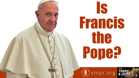 18 Feb 22, The Terry & Jesse Show: Is Francis the Pope?