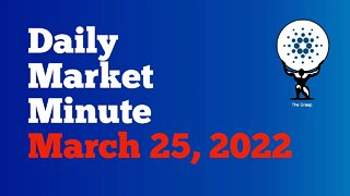 Daily Market Minute 3/25/22