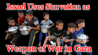 Israel Uses Starvation as Weapon of War in Gaza: COI #515