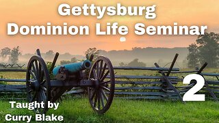 Gettysburg Dominion Life Seminar | Curry Blake | Session 2