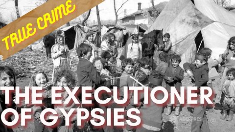 EUGEN GRIGORE THE EXECUTIONER OF THE GYPSIES